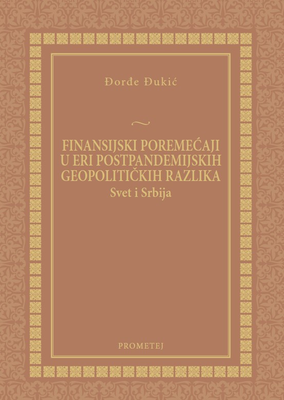 Финансијски поремећаји у ери постпандемијских геополитичких разлика – свет и Србија